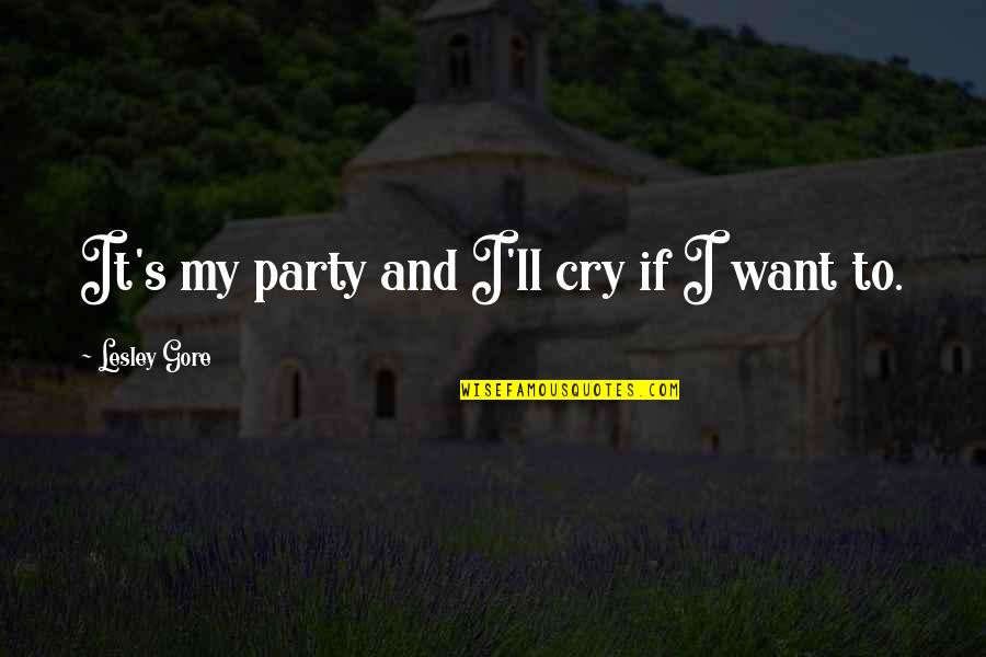 Gore's Quotes By Lesley Gore: It's my party and I'll cry if I