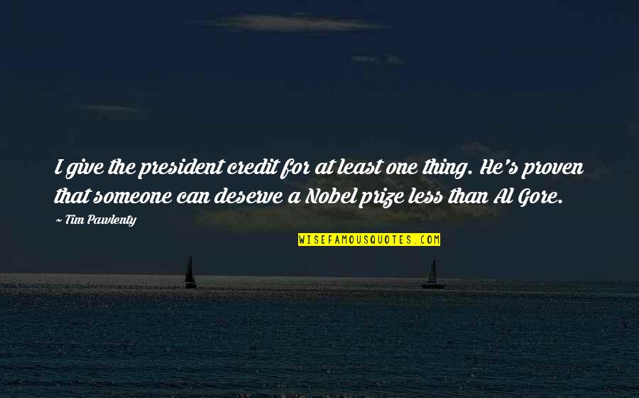 Gore's Quotes By Tim Pawlenty: I give the president credit for at least