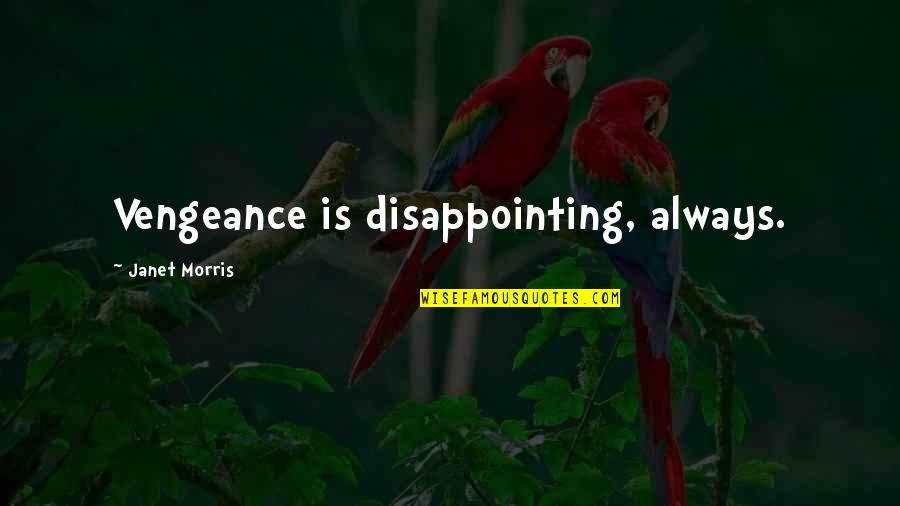 Goretti Lo Lui Quotes By Janet Morris: Vengeance is disappointing, always. Goretti Lo Lui Quotes By Janet Morris: Vengeance is disappointing, always.