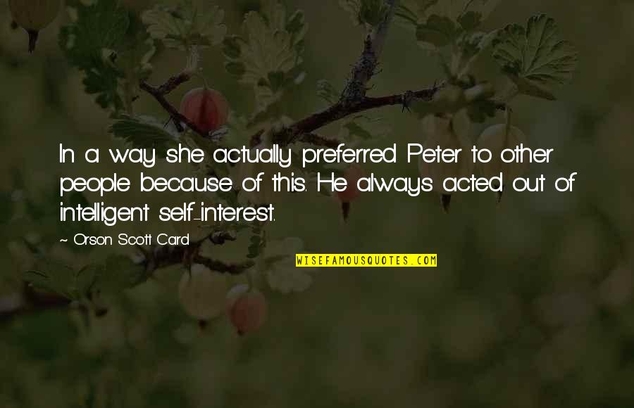 Goretti Lo Lui Quotes By Orson Scott Card: In a way she actually preferred Peter to Goretti Lo Lui Quotes By Orson Scott Card: In a way she actually preferred Peter to