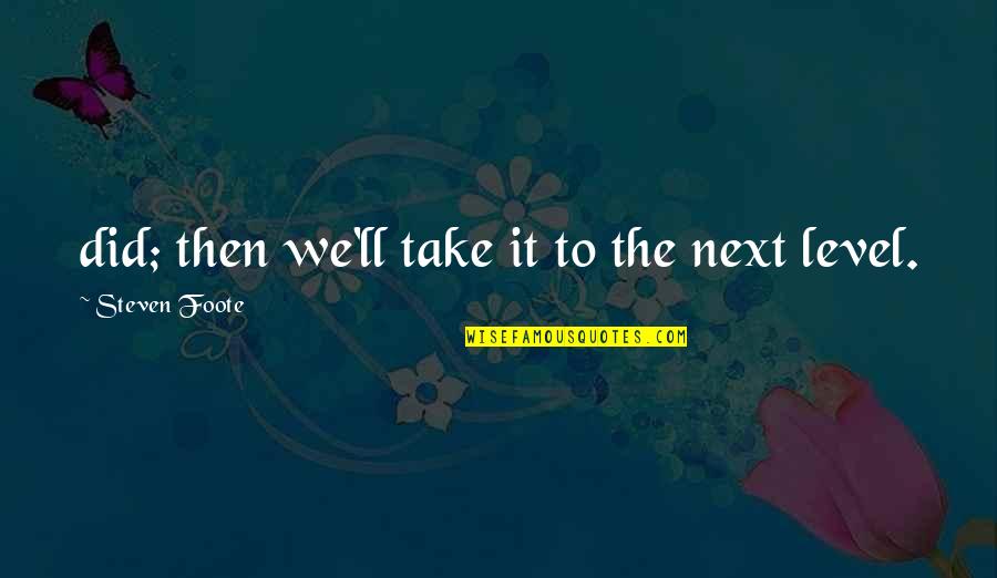 Goretti Winery Quotes By Steven Foote: did; then we'll take it to the next Goretti Winery Quotes By Steven Foote: did; then we'll take it to the next