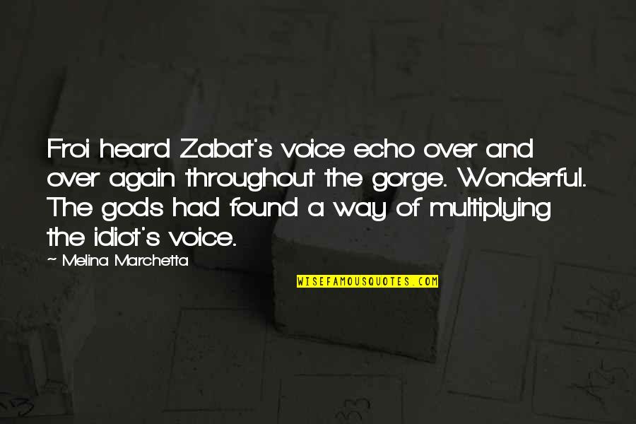 Gorge Quotes By Melina Marchetta: Froi heard Zabat's voice echo over and over Gorge Quotes By Melina Marchetta: Froi heard Zabat's voice echo over and over