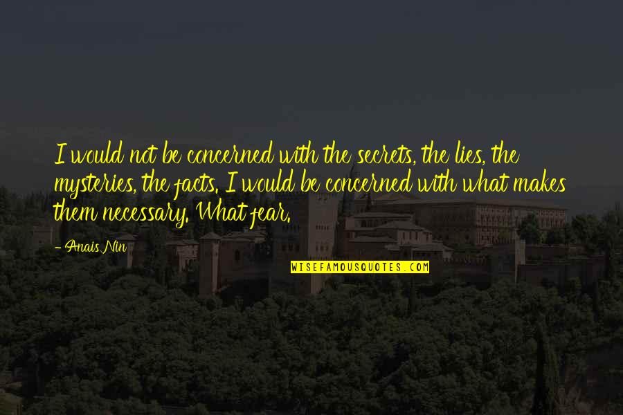 Gorgeosity Quotes By Anais Nin: I would not be concerned with the secrets, Gorgeosity Quotes By Anais Nin: I would not be concerned with the secrets,
