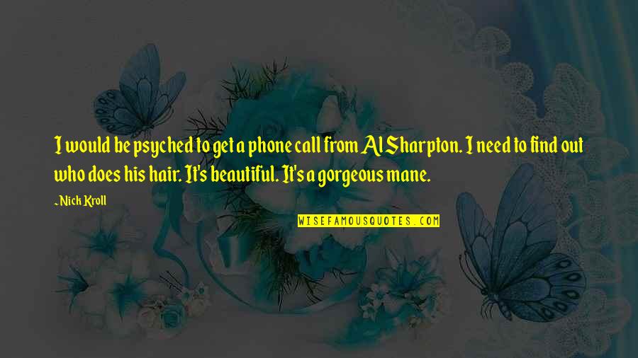 Gorgeous And Beautiful Quotes By Nick Kroll: I would be psyched to get a phone Gorgeous And Beautiful Quotes By Nick Kroll: I would be psyched to get a phone