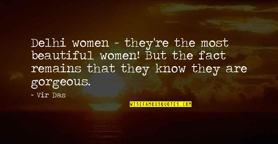 Gorgeous And Beautiful Quotes By Vir Das: Delhi women - they're the most beautiful women! Gorgeous And Beautiful Quotes By Vir Das: Delhi women - they're the most beautiful women!