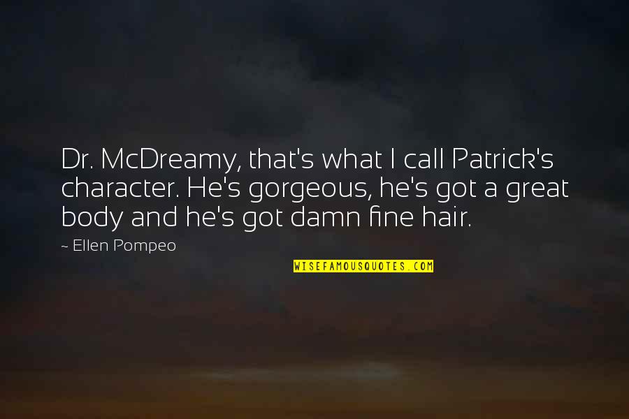 Gorgeous Hair Quotes By Ellen Pompeo: Dr. McDreamy, that's what I call Patrick's character.