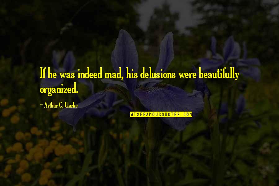 Gorgeous Man Quotes By Arthur C. Clarke: If he was indeed mad, his delusions were