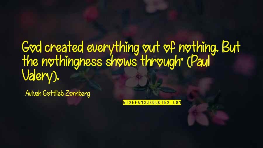 Gorgeous One Legged Quotes By Avivah Gottlieb Zornberg: God created everything out of nothing. But the