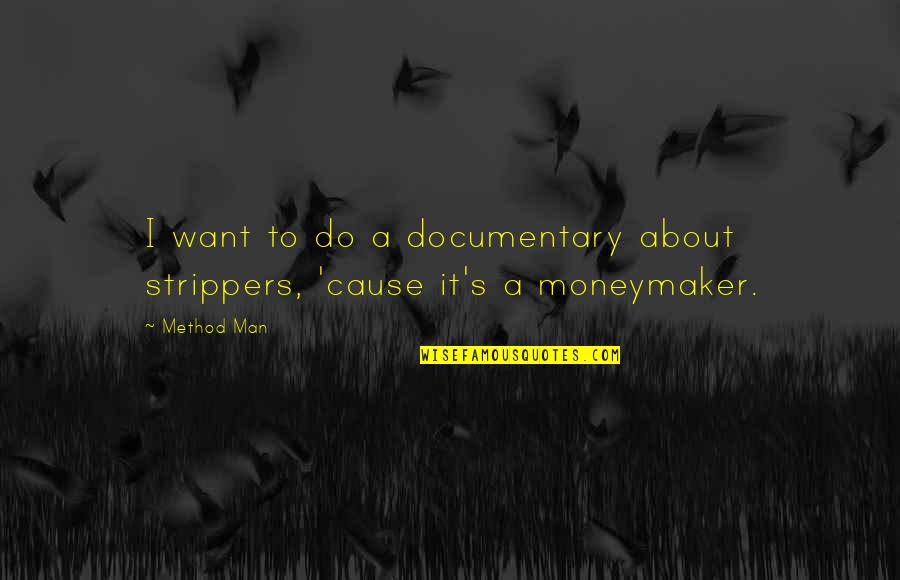 Gorgeous One Legged Quotes By Method Man: I want to do a documentary about strippers,