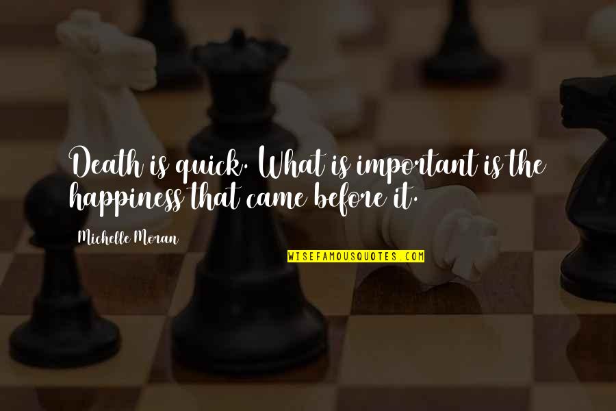 Gorgeous One Legged Quotes By Michelle Moran: Death is quick. What is important is the