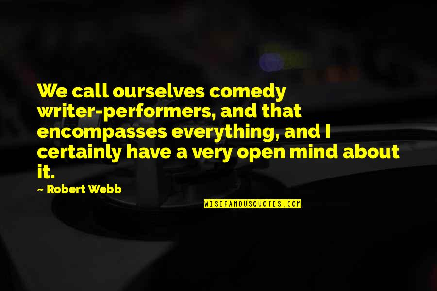 Gorgeous One Legged Quotes By Robert Webb: We call ourselves comedy writer-performers, and that encompasses