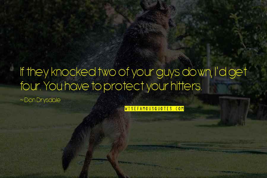 Gorgeous Picture Quotes By Don Drysdale: If they knocked two of your guys down,