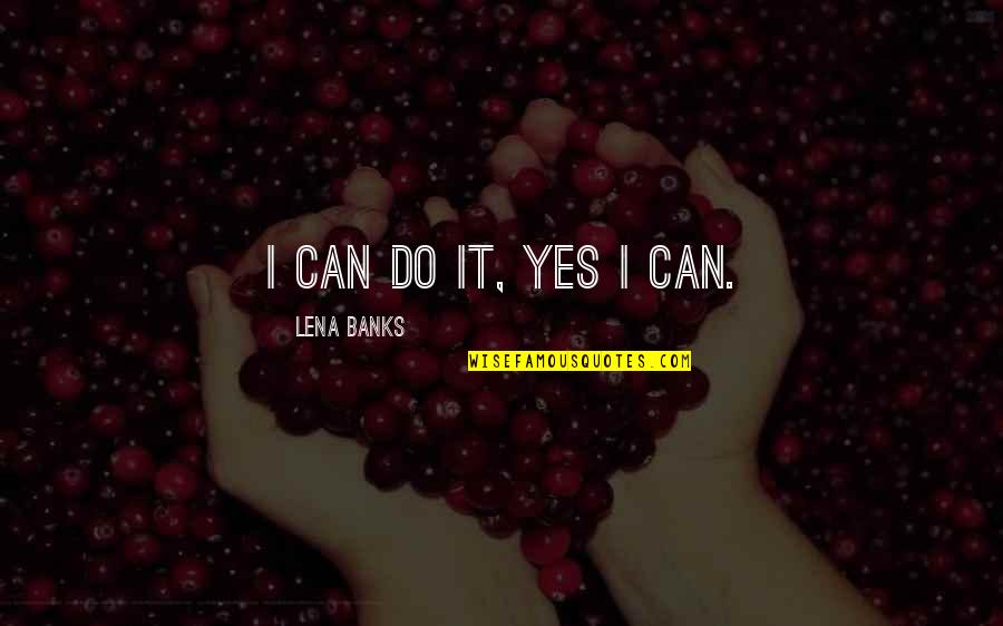 Gorgeous Saree Quotes By Lena Banks: I can do it, yes I can.