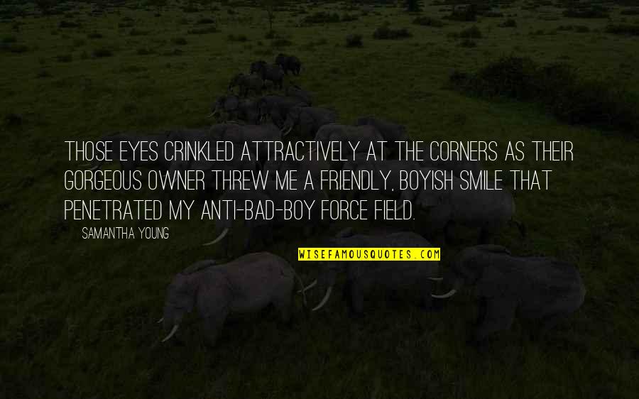 Gorgeous Smile Quotes By Samantha Young: Those eyes crinkled attractively at the corners as