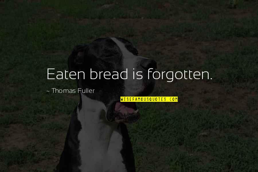 Gorgeous Smile Quotes By Thomas Fuller: Eaten bread is forgotten.