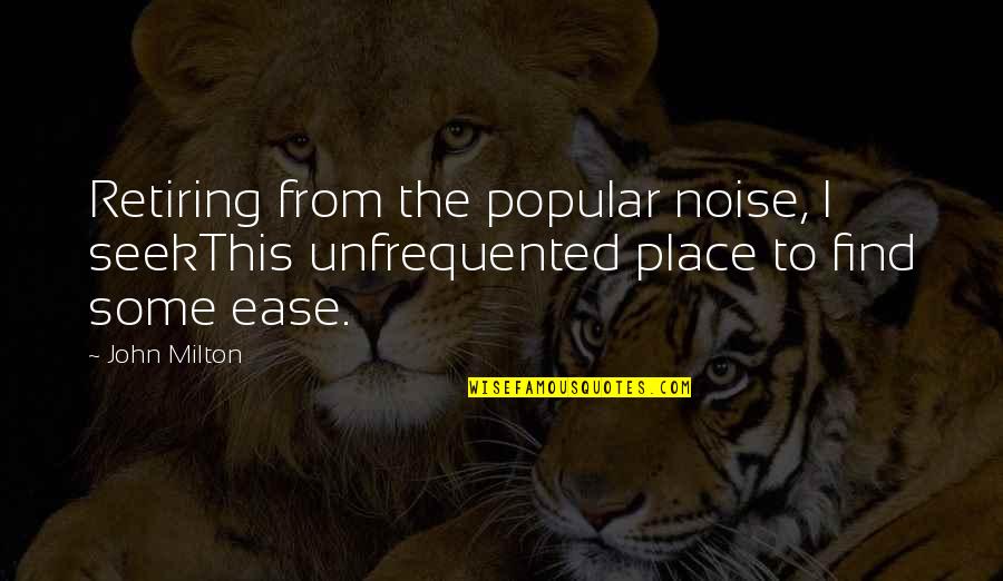 Gorgeous Views Quotes By John Milton: Retiring from the popular noise, I seekThis unfrequented