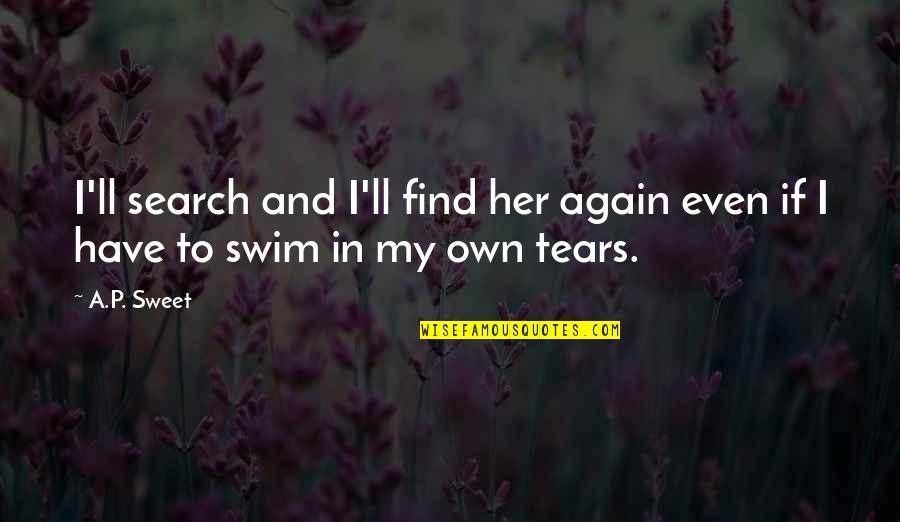 Gorgeousness Home Quotes By A.P. Sweet: I'll search and I'll find her again even