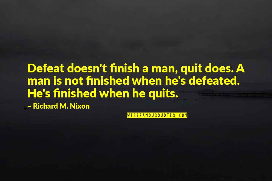 Gorgeousness Synonyms Quotes By Richard M. Nixon: Defeat doesn't finish a man, quit does. A