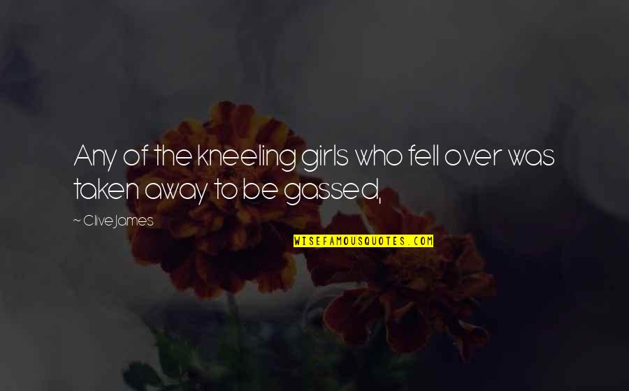 Gorger Marvel Quotes By Clive James: Any of the kneeling girls who fell over