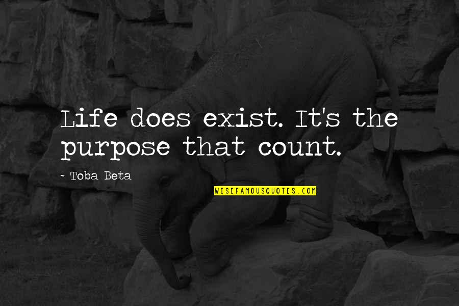 Gorgerat Quotes By Toba Beta: Life does exist. It's the purpose that count.