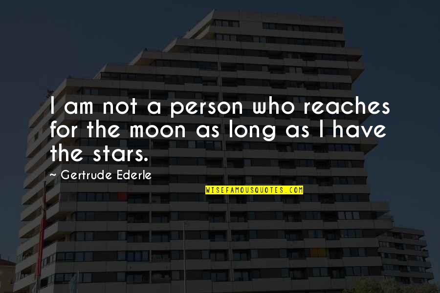 Gorget Quotes By Gertrude Ederle: I am not a person who reaches for