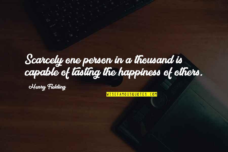 Gorgojos Chinos Quotes By Henry Fielding: Scarcely one person in a thousand is capable