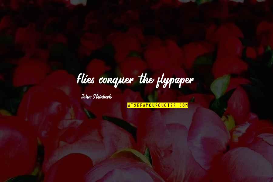 Gorgojos En Quotes By John Steinbeck: Flies conquer the flypaper.