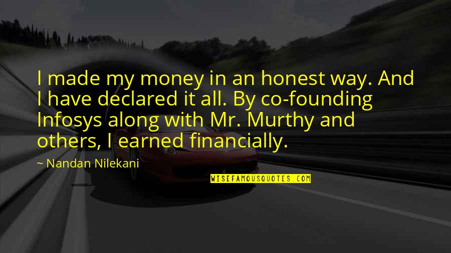 Gorgoroth Albums Quotes By Nandan Nilekani: I made my money in an honest way. Gorgoroth Albums Quotes By Nandan Nilekani: I made my money in an honest way.