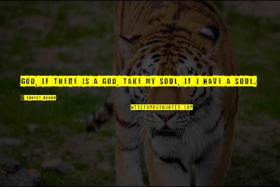 Gorgous Quotes By Ernest Renan: God, if there is a God, take my