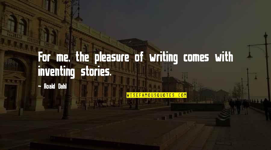 Gorgous Quotes By Roald Dahl: For me, the pleasure of writing comes with