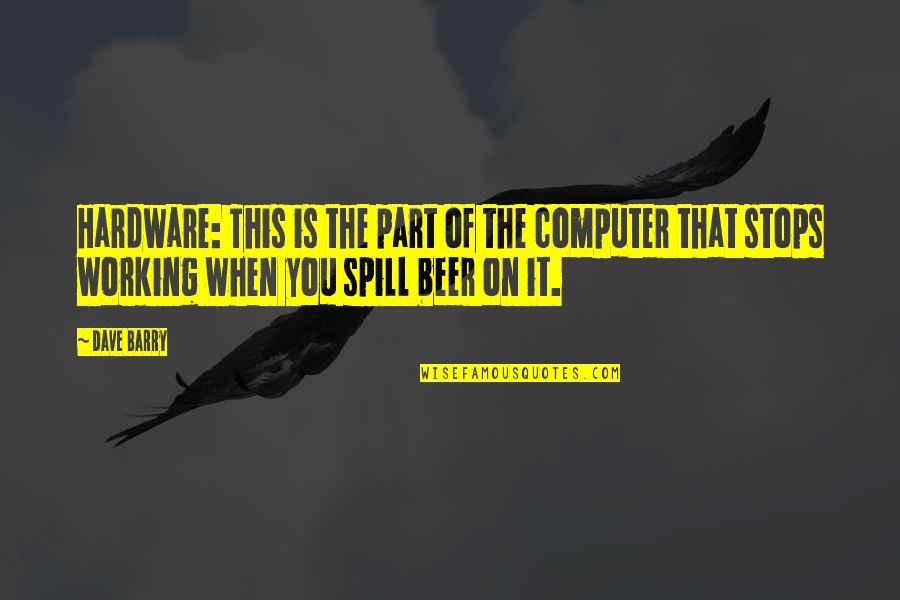 Gorgulho Do Eucalipto Quotes By Dave Barry: Hardware: This is the part of the computer