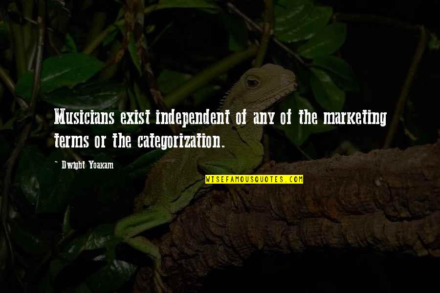 Gorguts Obscura Quotes By Dwight Yoakam: Musicians exist independent of any of the marketing