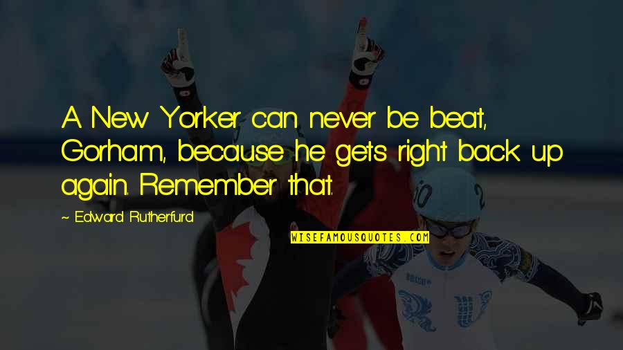Gorham Quotes By Edward Rutherfurd: A New Yorker can never be beat, Gorham, Gorham Quotes By Edward Rutherfurd: A New Yorker can never be beat, Gorham,