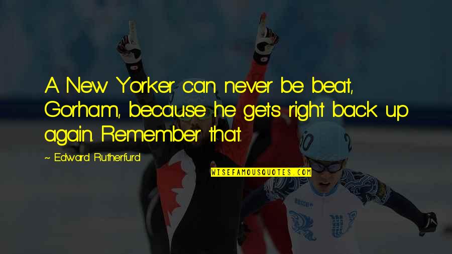 Gorham Quotes By Edward Rutherfurd: A New Yorker can never be beat, Gorham,