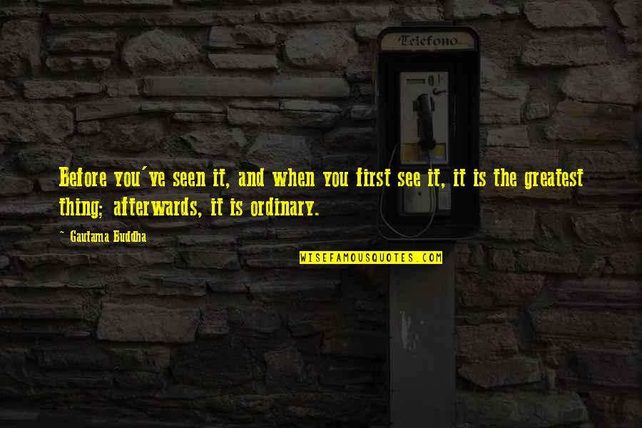 Gorham Quotes By Gautama Buddha: Before you've seen it, and when you first Gorham Quotes By Gautama Buddha: Before you've seen it, and when you first