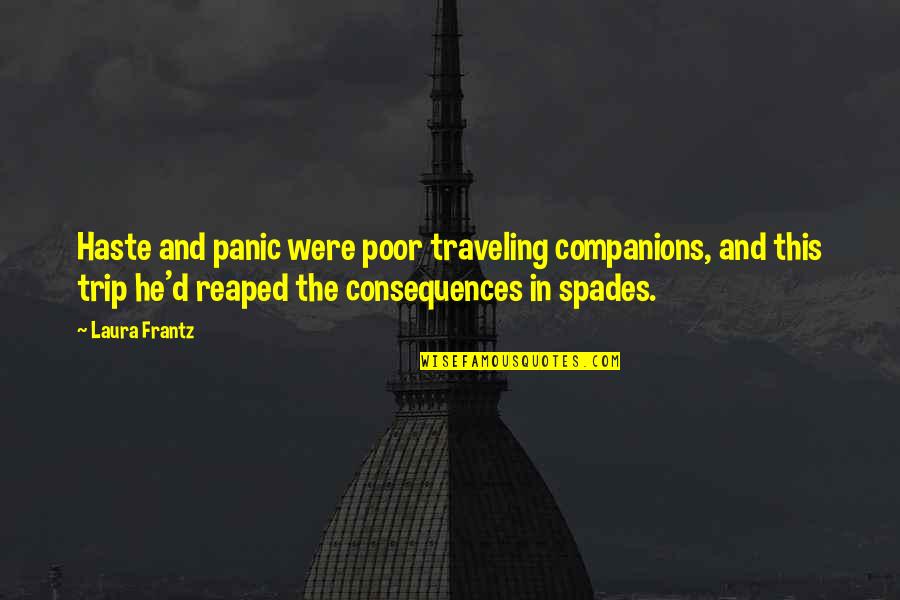 Gorhang Quotes By Laura Frantz: Haste and panic were poor traveling companions, and Gorhang Quotes By Laura Frantz: Haste and panic were poor traveling companions, and