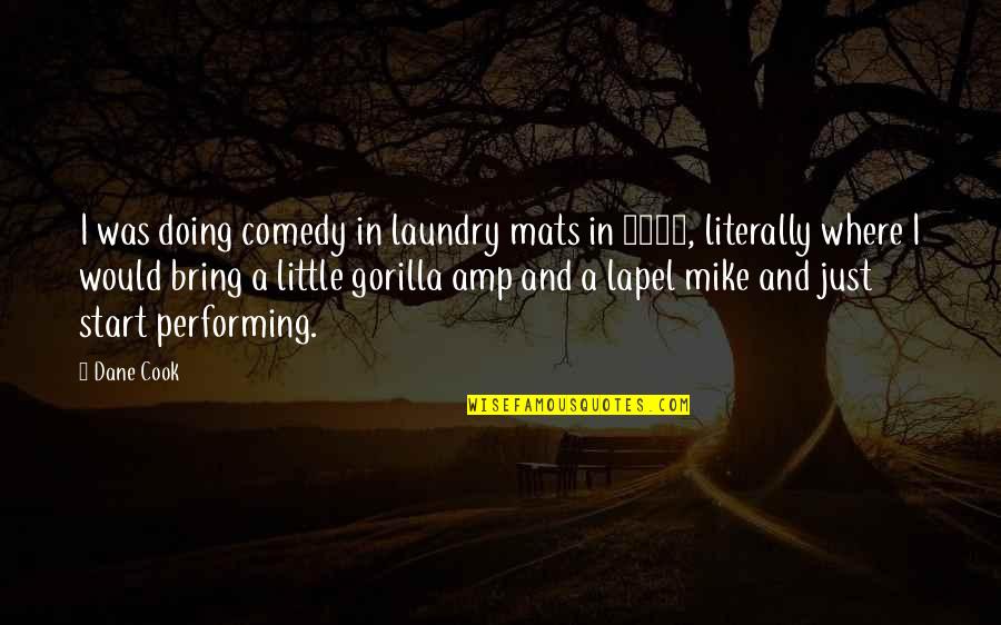 Gorilla Quotes By Dane Cook: I was doing comedy in laundry mats in