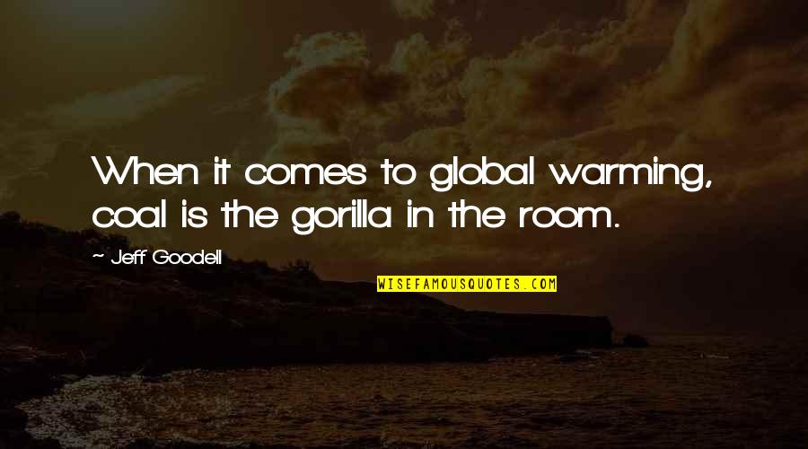 Gorilla Quotes By Jeff Goodell: When it comes to global warming, coal is