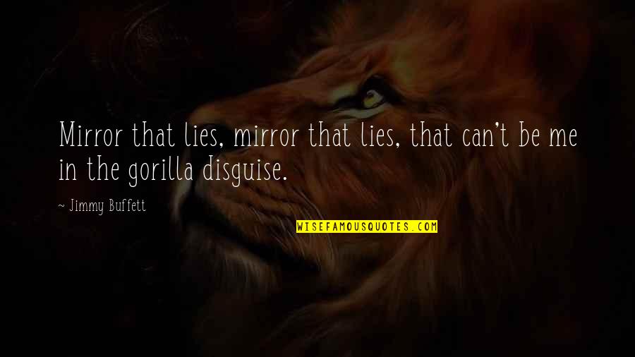 Gorilla Quotes By Jimmy Buffett: Mirror that lies, mirror that lies, that can't