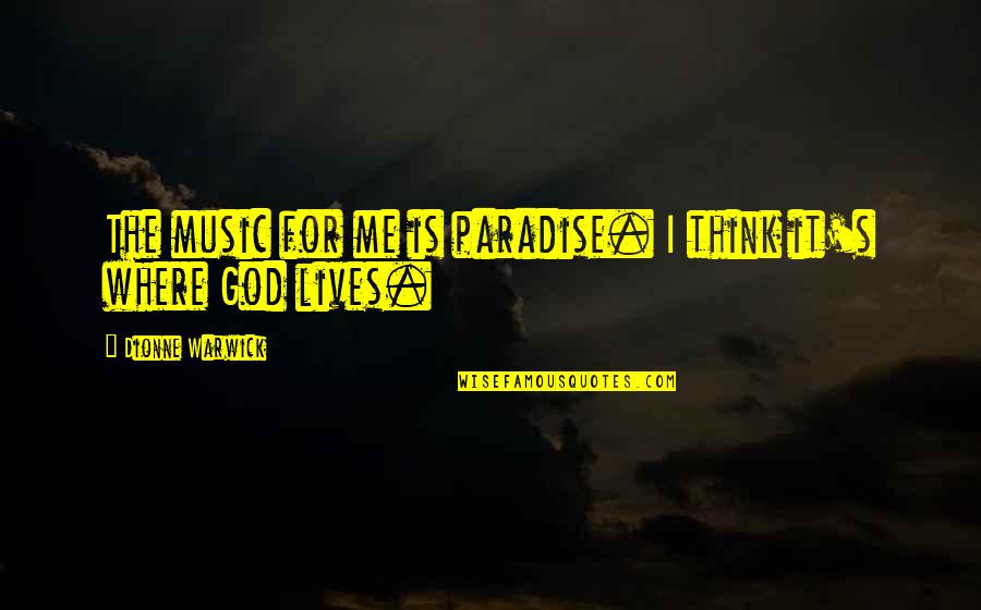 Gorilla Zoe Quotes By Dionne Warwick: The music for me is paradise. I think Gorilla Zoe Quotes By Dionne Warwick: The music for me is paradise. I think