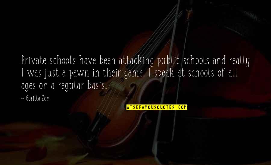 Gorilla Zoe Quotes By Gorilla Zoe: Private schools have been attacking public schools and Gorilla Zoe Quotes By Gorilla Zoe: Private schools have been attacking public schools and
