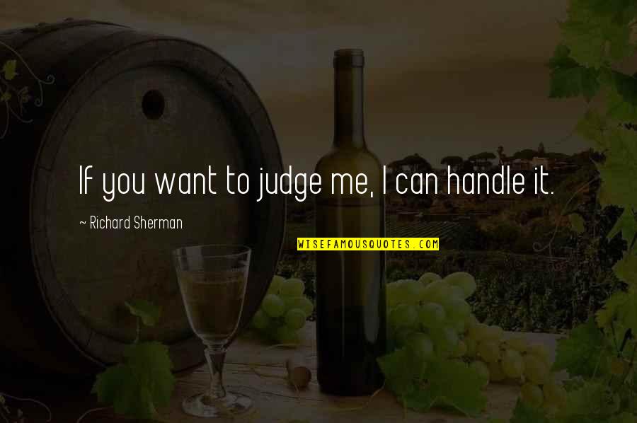 Gorilla Zoe Quotes By Richard Sherman: If you want to judge me, I can Gorilla Zoe Quotes By Richard Sherman: If you want to judge me, I can