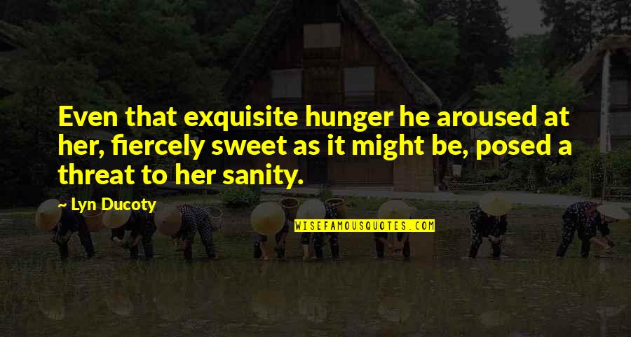 Gorillas Sayings And Quotes By Lyn Ducoty: Even that exquisite hunger he aroused at her, Gorillas Sayings And Quotes By Lyn Ducoty: Even that exquisite hunger he aroused at her,