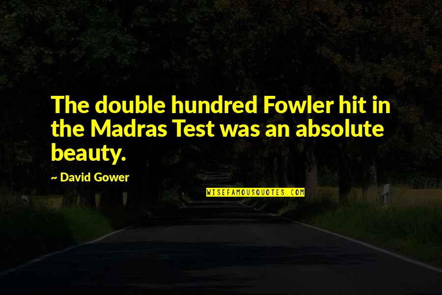 Gorillaz Clint Eastwood Quotes By David Gower: The double hundred Fowler hit in the Madras