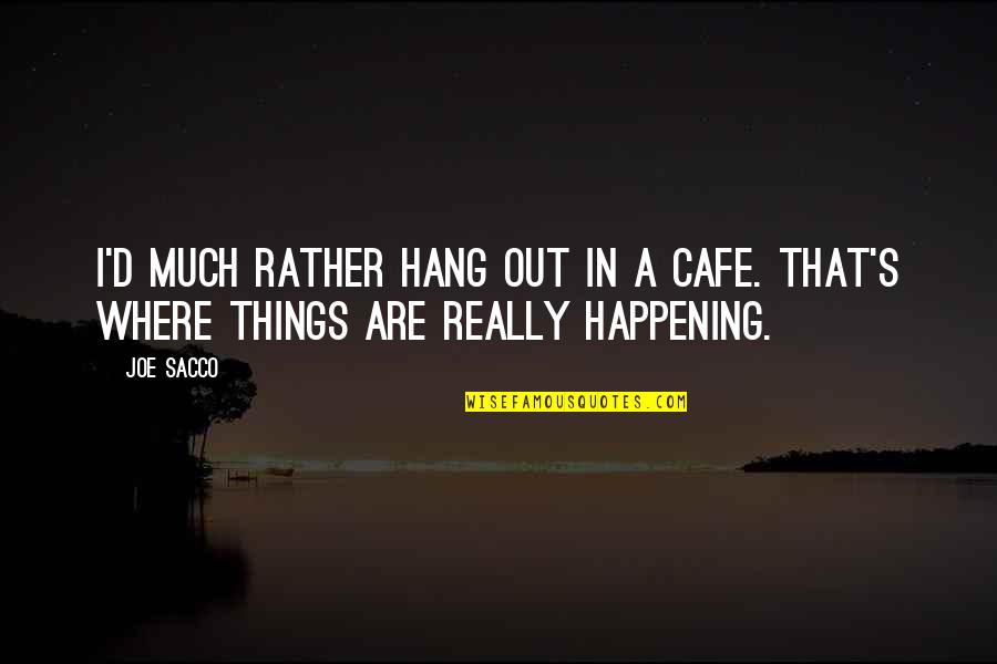 Gorillaz Clint Eastwood Quotes By Joe Sacco: I'd much rather hang out in a cafe.