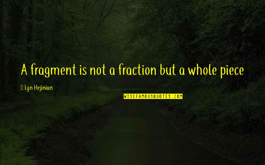Gorillaz Feel Good Quotes By Lyn Hejinian: A fragment is not a fraction but a