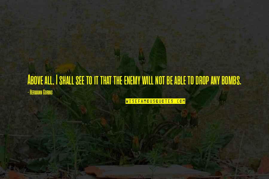 Goring Quotes By Hermann Goring: Above all, I shall see to it that