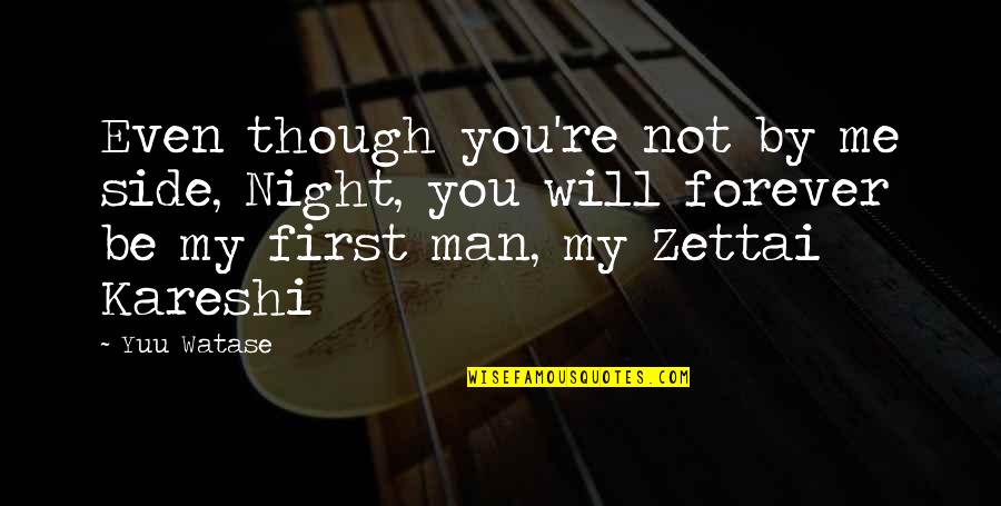 Goringa Quotes By Yuu Watase: Even though you're not by me side, Night,