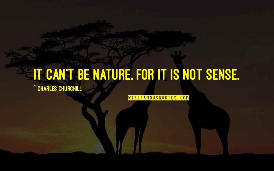 Gorini Family Quotes By Charles Churchill: It can't be Nature, for it is not Gorini Family Quotes By Charles Churchill: It can't be Nature, for it is not
