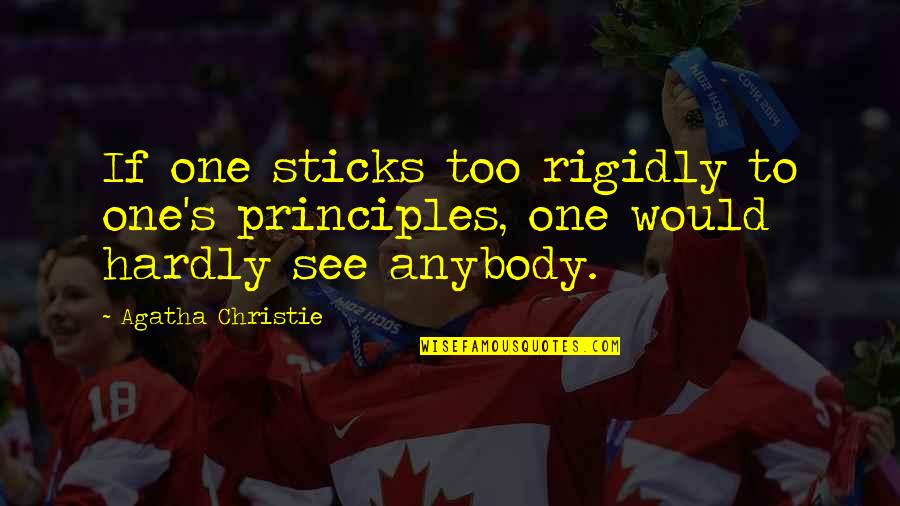 Goristro Quotes By Agatha Christie: If one sticks too rigidly to one's principles,